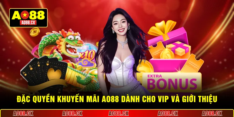 Đặc quyền khuyến mãi AO88 dành cho VIP và giới thiệu
