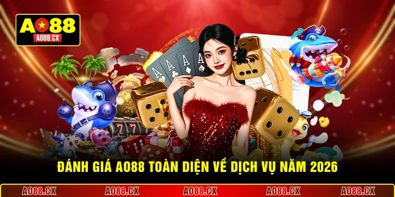 Đánh giá AO88 toàn diện về dịch vụ năm 2026