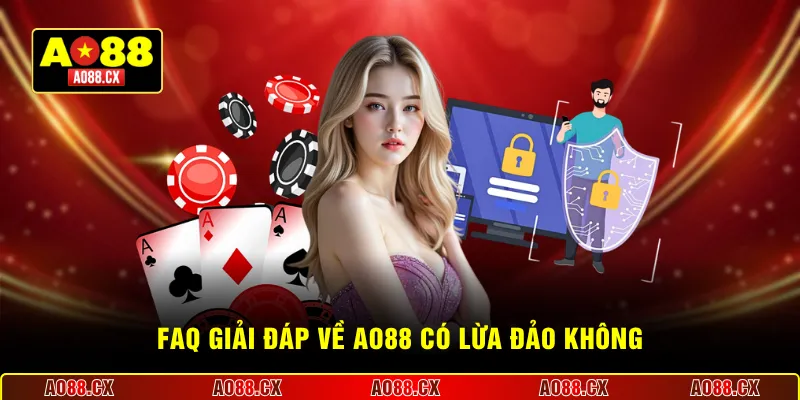 FAQ giải đáp về AO88 có lừa đảo không